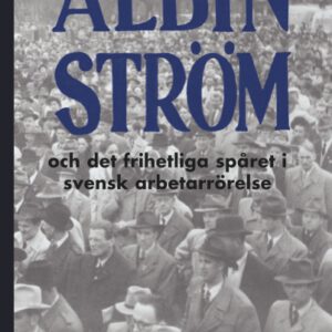 Albin Ström och det frihetliga spåret i svensk arbetarrörelse av Johan Lönnroth.